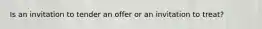 Is an invitation to tender an offer or an invitation to treat?