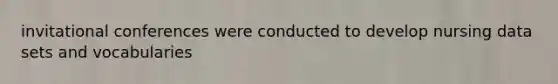 invitational conferences were conducted to develop nursing data sets and vocabularies