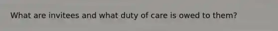 What are invitees and what duty of care is owed to them?