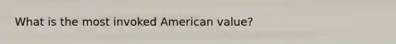 What is the most invoked American value?