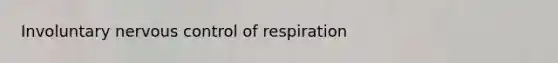 Involuntary nervous control of respiration