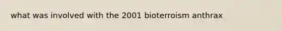 what was involved with the 2001 bioterroism anthrax