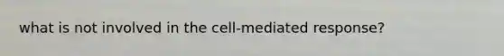 what is not involved in the cell-mediated response?