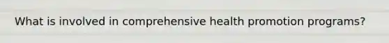 What is involved in comprehensive health promotion programs?