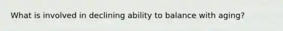 What is involved in declining ability to balance with aging?