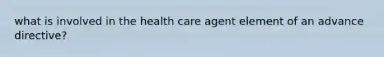 what is involved in the health care agent element of an advance directive?