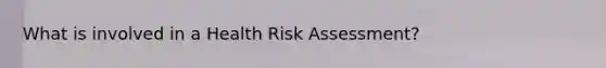 What is involved in a Health Risk Assessment?