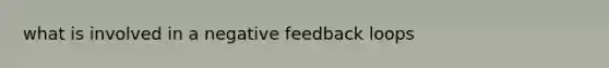 what is involved in a negative feedback loops