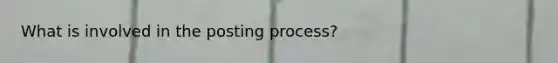 What is involved in the posting process?