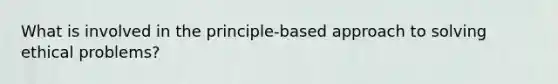 What is involved in the principle-based approach to solving ethical problems?