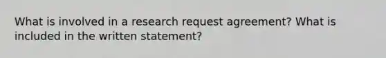 What is involved in a research request agreement? What is included in the written statement?