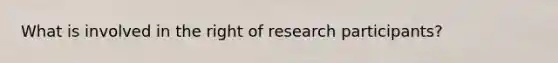 What is involved in the right of research participants?