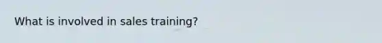 What is involved in sales training?