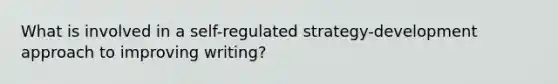 What is involved in a self-regulated strategy-development approach to improving writing?