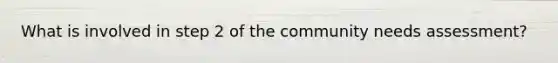 What is involved in step 2 of the community needs assessment?