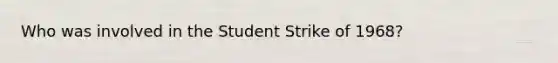 Who was involved in the Student Strike of 1968?