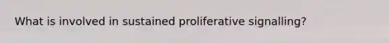 What is involved in sustained proliferative signalling?
