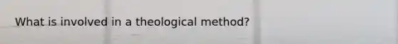 What is involved in a theological method?