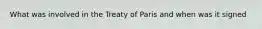 What was involved in the Treaty of Paris and when was it signed