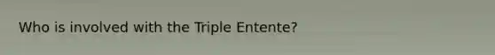 Who is involved with the Triple Entente?