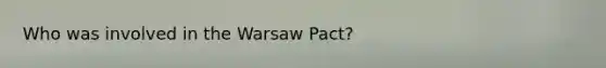 Who was involved in the Warsaw Pact?