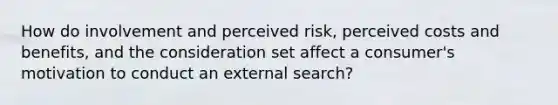 How do involvement and perceived risk, perceived costs and benefits, and the consideration set affect a consumer's motivation to conduct an external search?