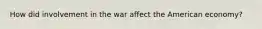 How did involvement in the war affect the American economy?