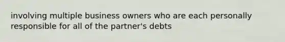 involving multiple business owners who are each personally responsible for all of the partner's debts