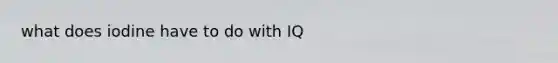 what does iodine have to do with IQ