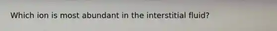 Which ion is most abundant in the interstitial fluid?