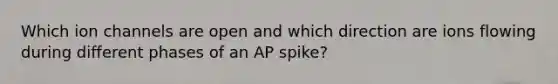 Which ion channels are open and which direction are ions flowing during different phases of an AP spike?