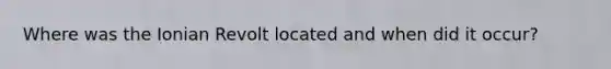 Where was the Ionian Revolt located and when did it occur?