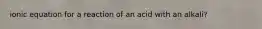 ionic equation for a reaction of an acid with an alkali?