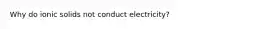 Why do ionic solids not conduct electricity?