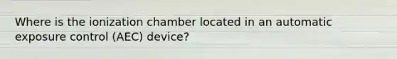 Where is the ionization chamber located in an automatic exposure control (AEC) device?