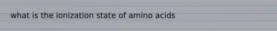 what is the ionization state of amino acids