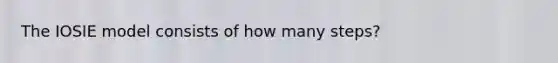 The IOSIE model consists of how many steps?