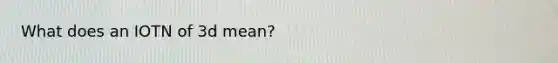 What does an IOTN of 3d mean?