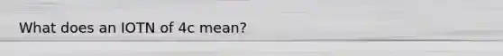 What does an IOTN of 4c mean?