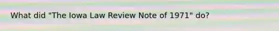 What did "The Iowa Law Review Note of 1971" do?