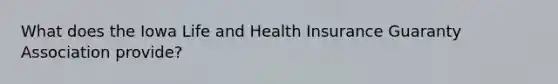 What does the Iowa Life and Health Insurance Guaranty Association provide?