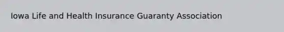 Iowa Life and Health Insurance Guaranty Association