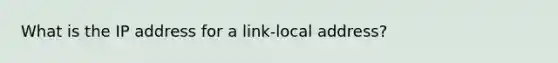 What is the IP address for a link-local address?