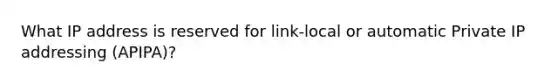 What IP address is reserved for link-local or automatic Private IP addressing (APIPA)?