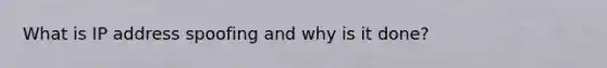 What is IP address spoofing and why is it done?