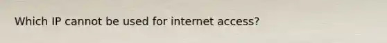 Which IP cannot be used for internet access?