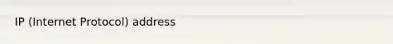 IP (Internet Protocol) address