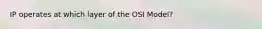 IP operates at which layer of the OSI Model?