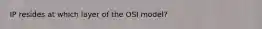 IP resides at which layer of the OSI model?