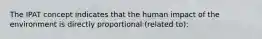 The IPAT concept indicates that the human impact of the environment is directly proportional (related to):